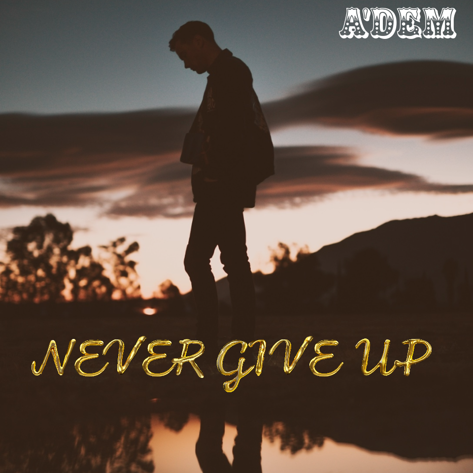 A’dem Unleashes Inspiring New Single “NEVER GIVE UP,” Fueling Determination and Self-Confidence featured image