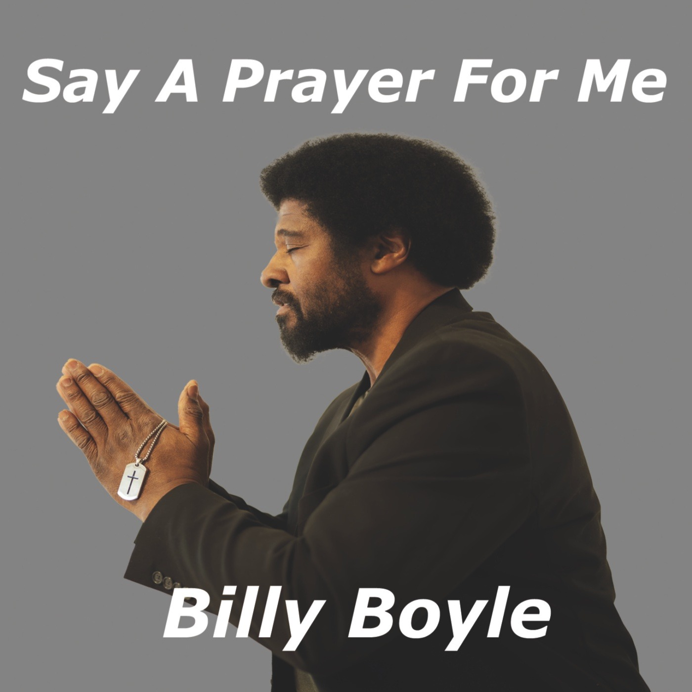 Illuminating Hearts with the Power of Faith & Prayer – Billy Boyle Releases Soul-Stirring Track “Say A Prayer For Me” featured image